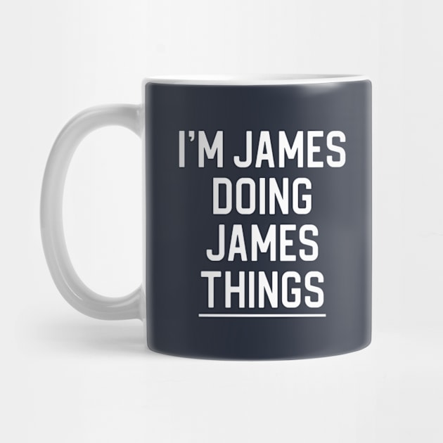 Funny James Name Gift James Gift I'm James Doing James Things by kmcollectible